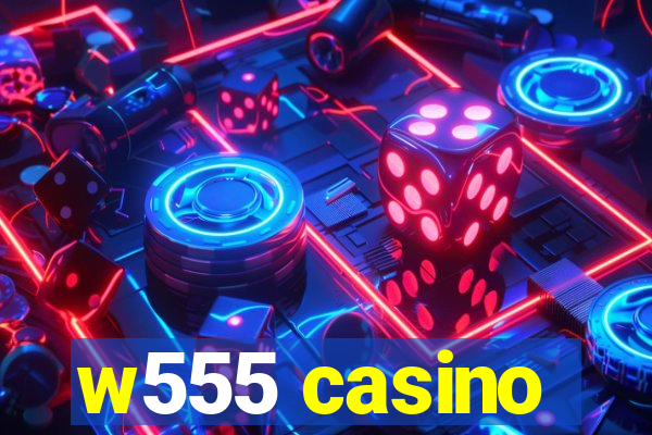 w555 casino